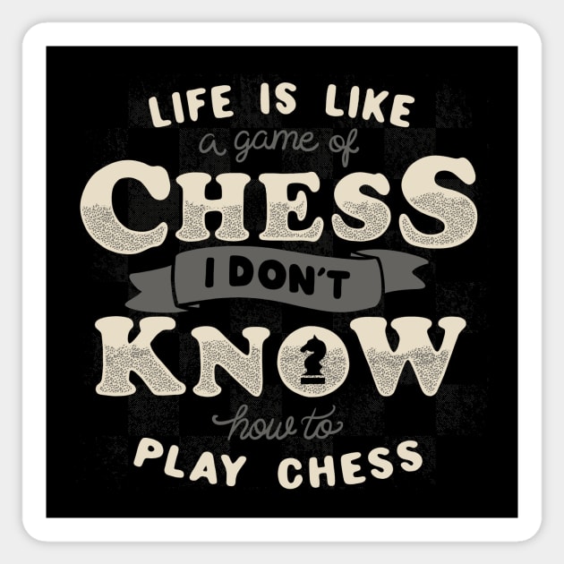 Life is like a game of chess I don't know how to play chess Sticker by Tobe_Fonseca